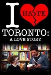 i-hate-toronto-a-love-story-2012.jpg